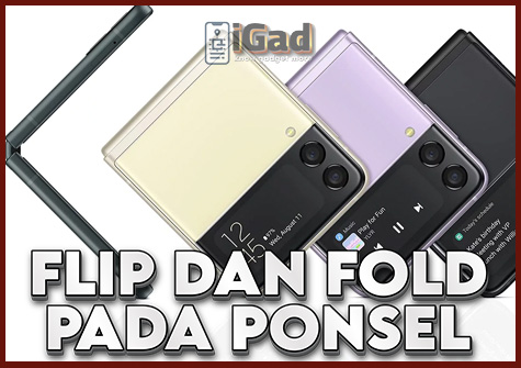 Flip dan Fold, Tekuk dan Lipat Pada Ponsel Anda