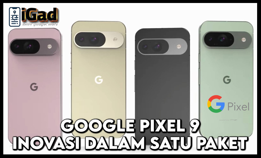 Google Pixel 9: Inovasi dan Peningkatan dalam Satu Paket