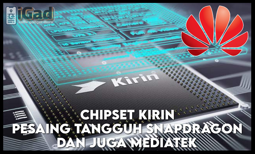 Chipset Kirin pada Huawei Pesaing Snapdragon dan MediaTek