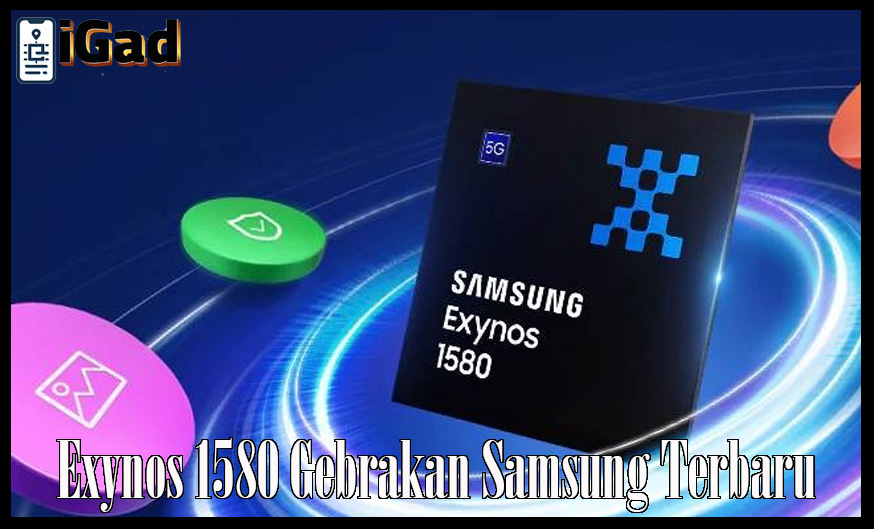 Luncurkan Prosesor Exynos 1580 Samsung Siap Guncang Kompetitor