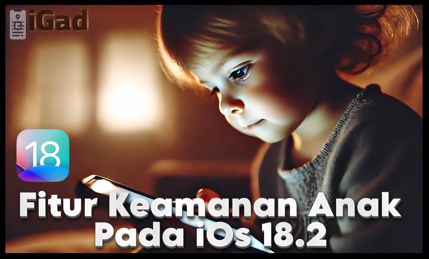 Fitur Apple iOs 18.2 Sangat Baik Untuk Keamanan Anak