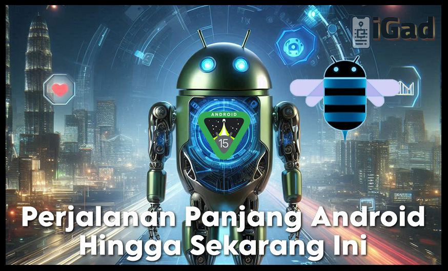 Perjalanan Panjang Android OS Kita Kupas Habis!