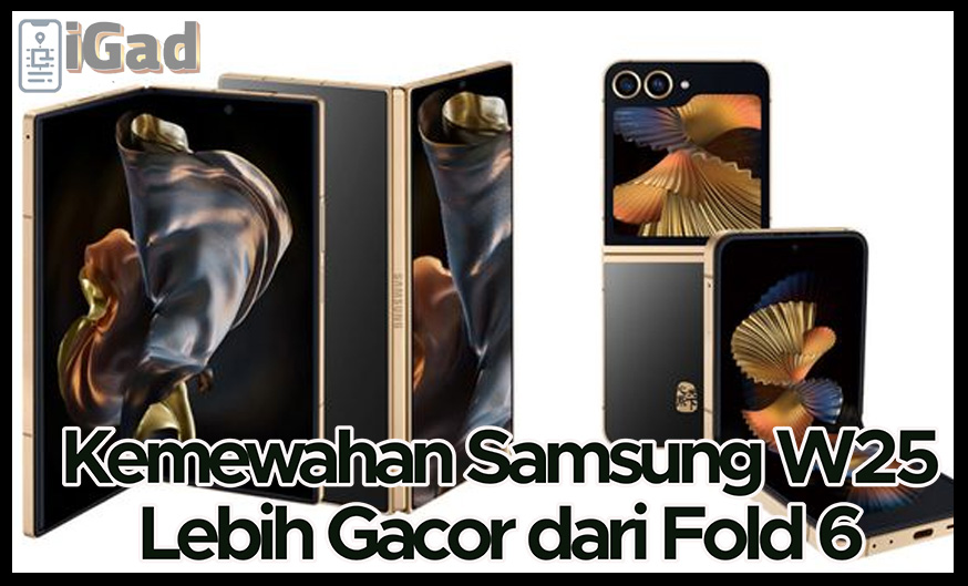 Samsung W25: Flip and Fold Lebih Gacor dari Fold dan Flip 6