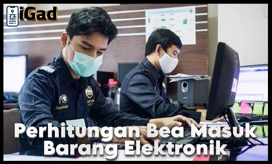 Perhitungan Bea Masuk Barang Elektronik di Indonesia