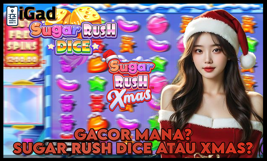 Sugar Rush Dice dan Xmas Lebih Gacor Mana Nih?